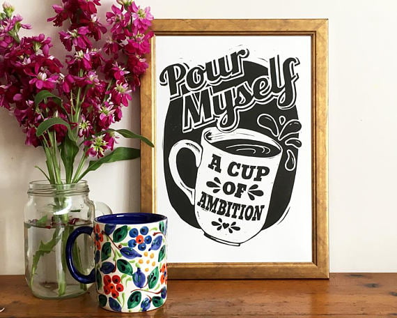 pour myself a cup of ambition by Woah There Pickle